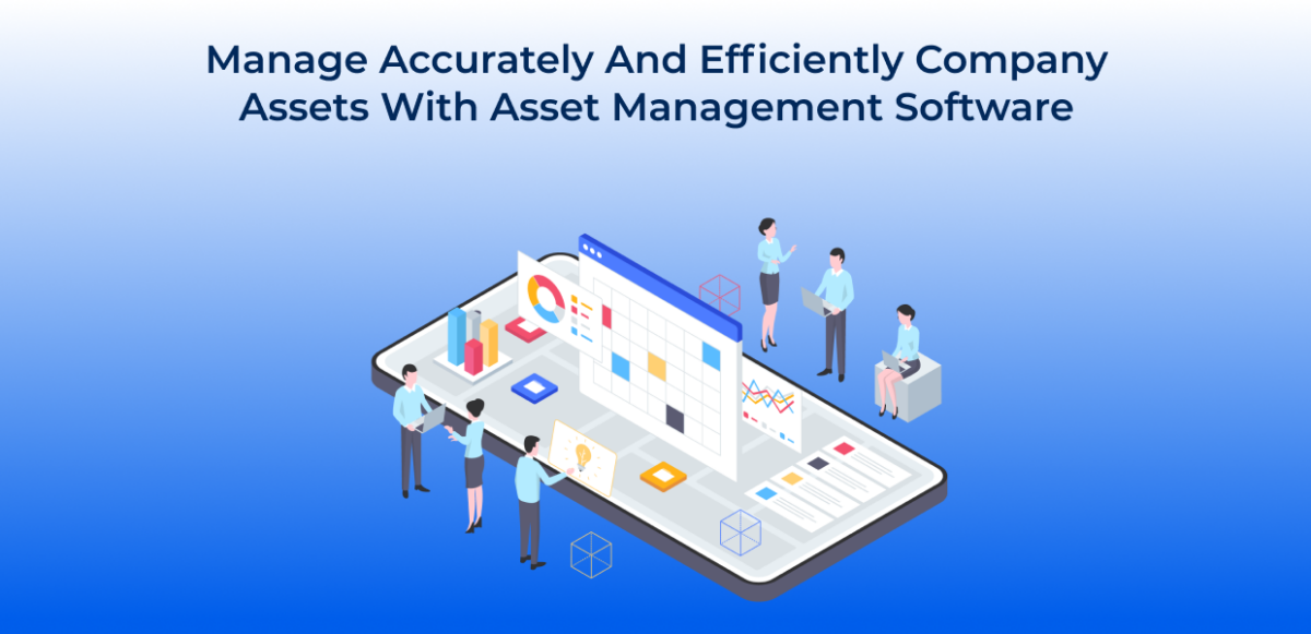 Manage Accurately and Efficiently Company Assets with Asset Management Software