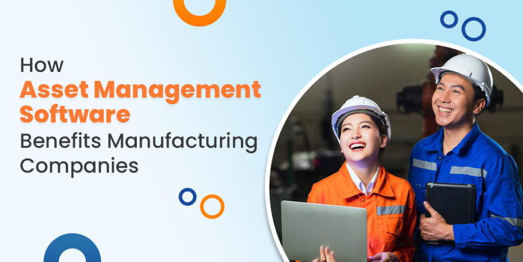 How Asset Management Software Benefits Manufacturing Companies